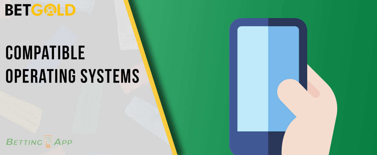 Compatible operating systems with the Betgold application