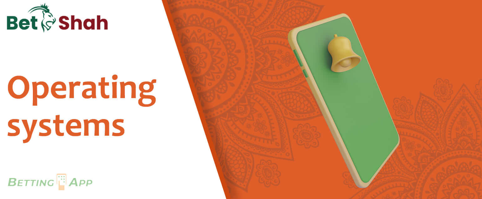 Operating systems on which Indian users can install the Betshah app 