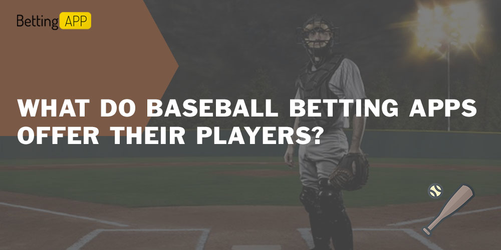What do Baseball Betting Apps offer their players