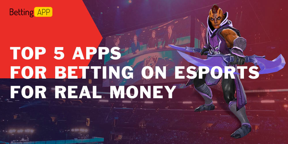 Top 5 Apps for Betting on Esports for Real Money