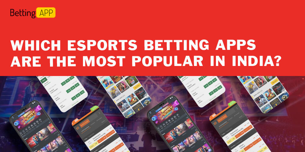 Which Esports Betting Apps are the Most Popular in India