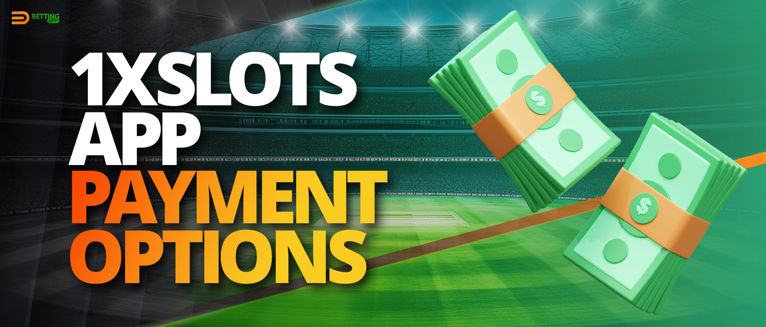 Payment methods for deposit and withdrawal in 1xSlots app 