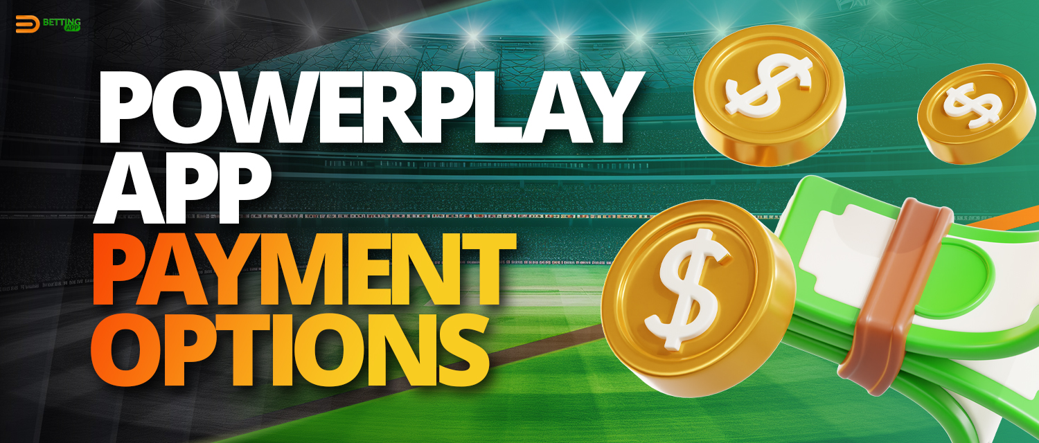 Payment methods for deposit and withdrawal in PowerPlay app